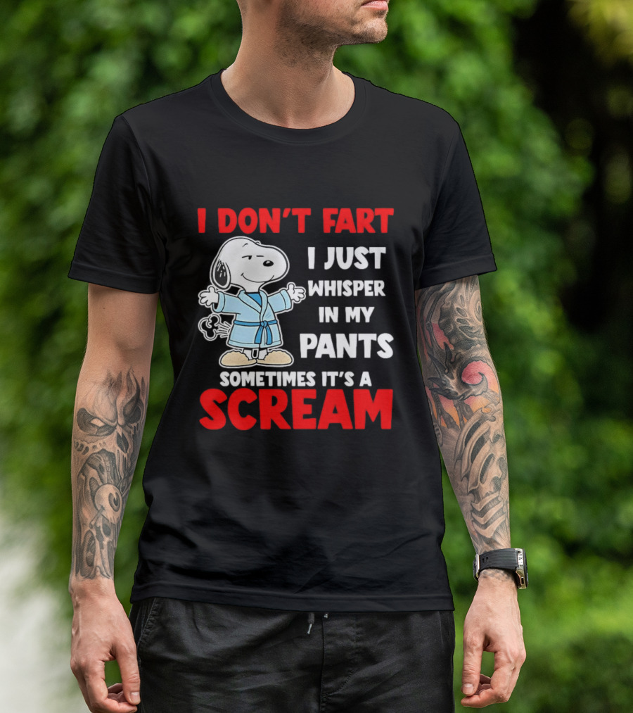 Snoopy I Dont Fart I Just Whisper In My Pants Sometimes Its A Scream T-Shirt