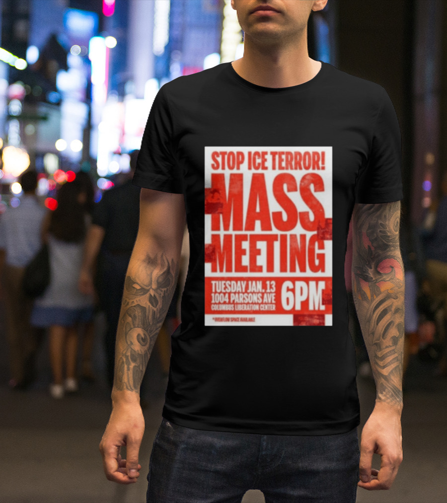 Stop Ice Terror Mass Meeting Tuesday January 13 6PM Columbus Liberation Center T-Shirt