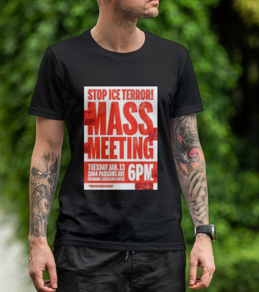 Stop Ice Terror Mass Meeting Tuesday January 13 6PM Columbus Liberation Center T-Shirt