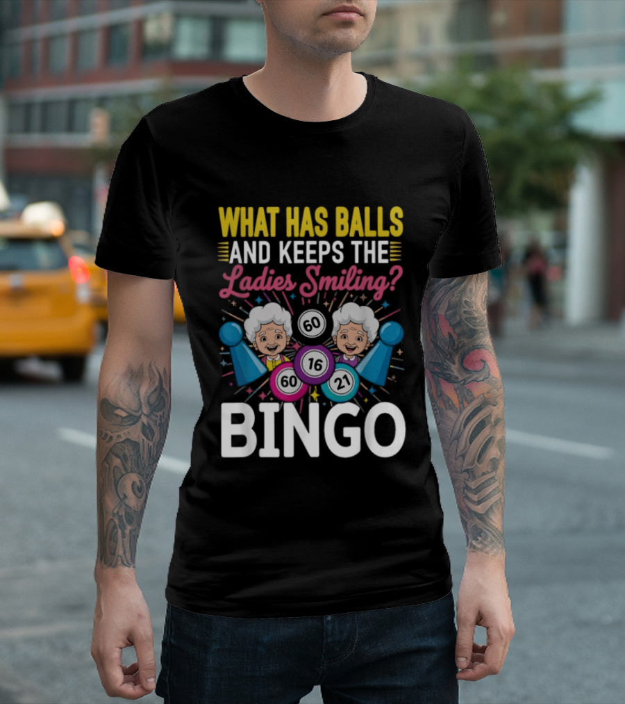 What Has Balls Keeps The Ladies Smiling Bingo Game Fun T-Shirt