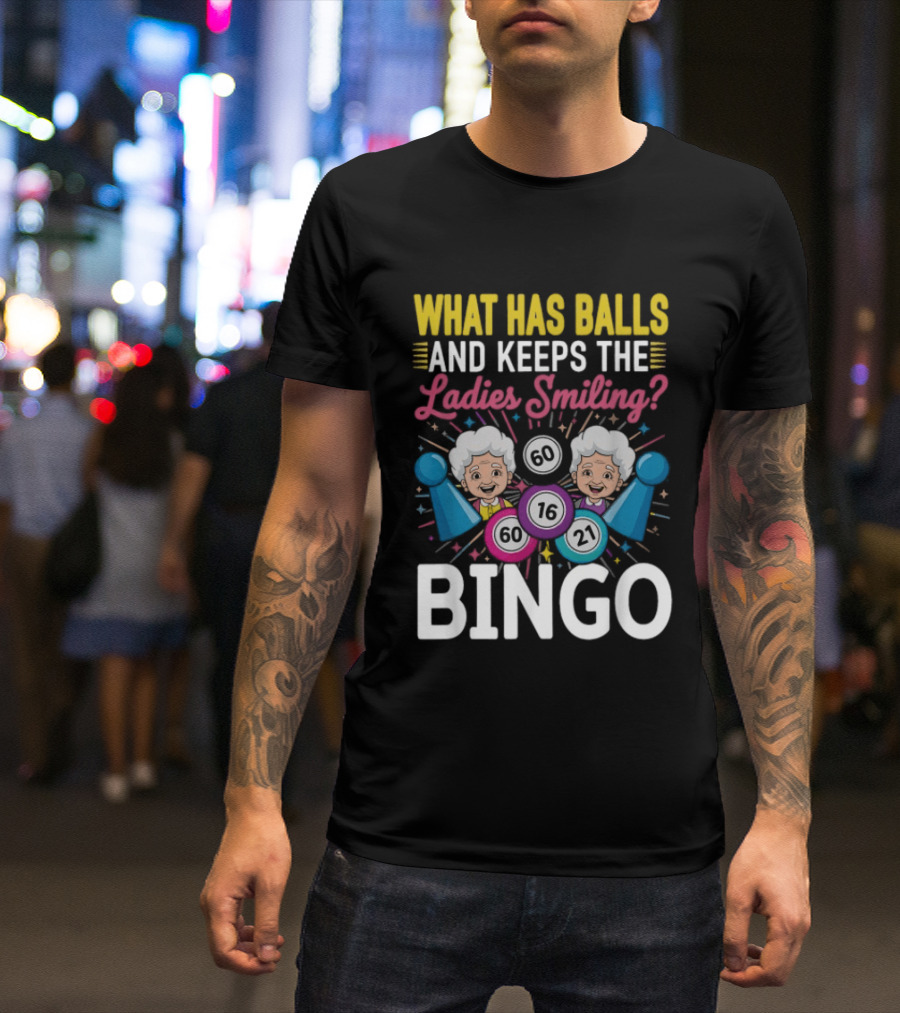 What Has Balls Keeps The Ladies Smiling Bingo Game Fun T-Shirt