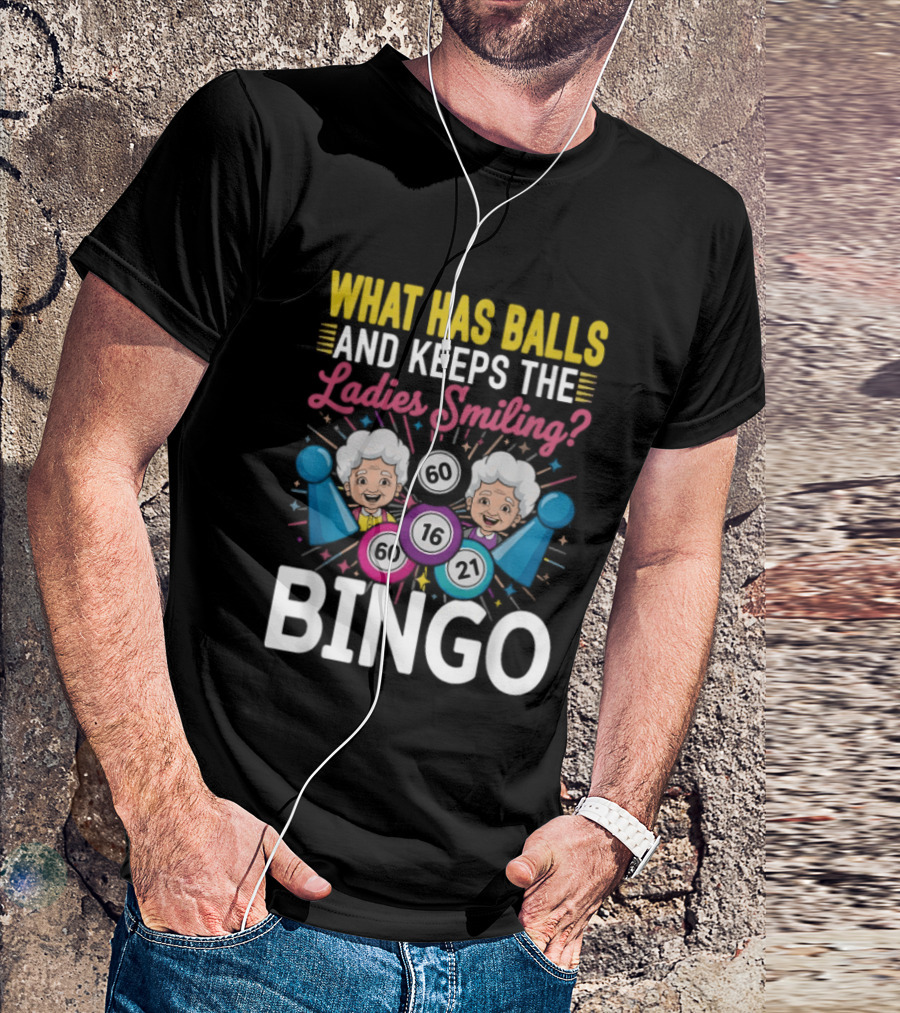 What Has Balls Keeps The Ladies Smiling Bingo Game Fun T-Shirt