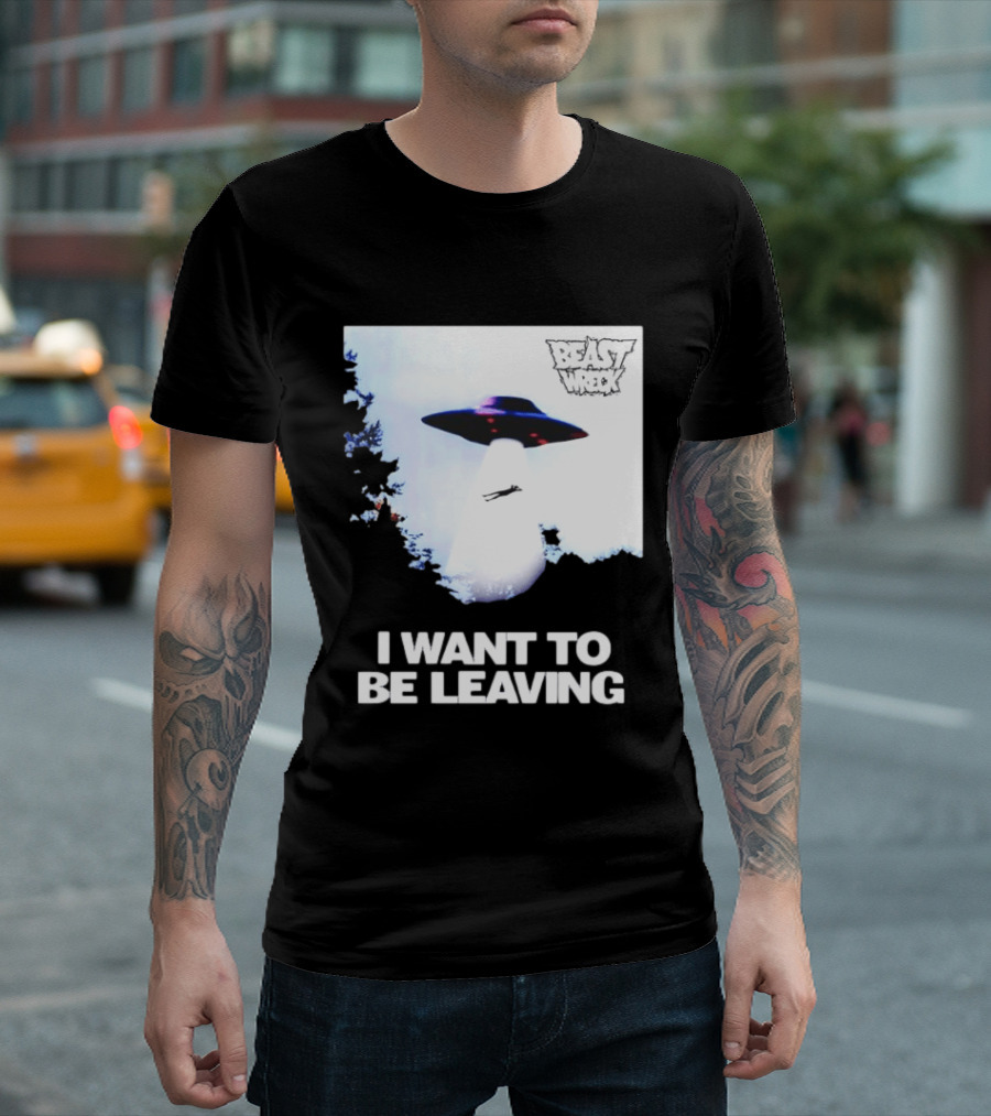 BEASTWRECK UFO I Want To Be Leaving Alien Abduction T-Shirt