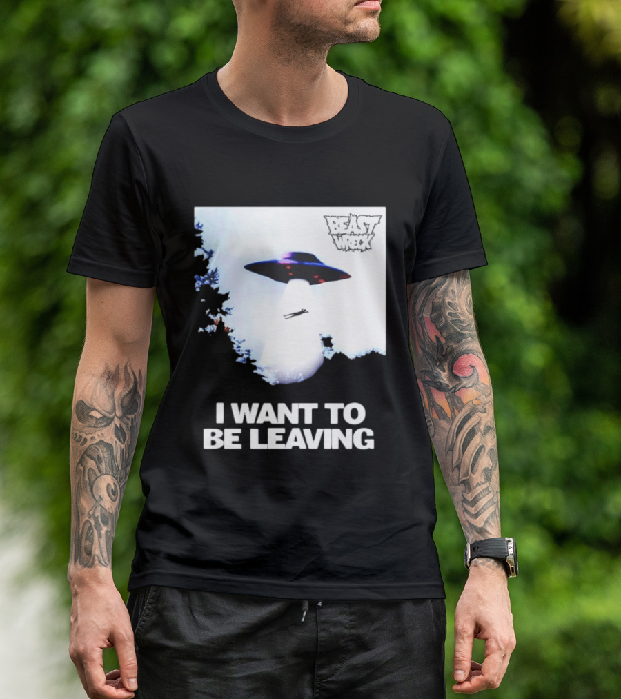BEASTWRECK UFO I Want To Be Leaving Alien Abduction T-Shirt
