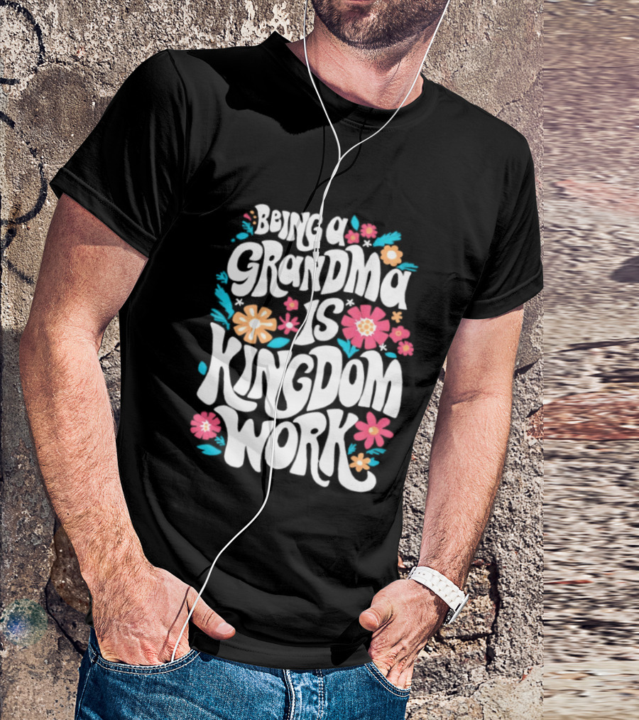 Being A Grandma Is Kingdom Work Floral T-Shirt