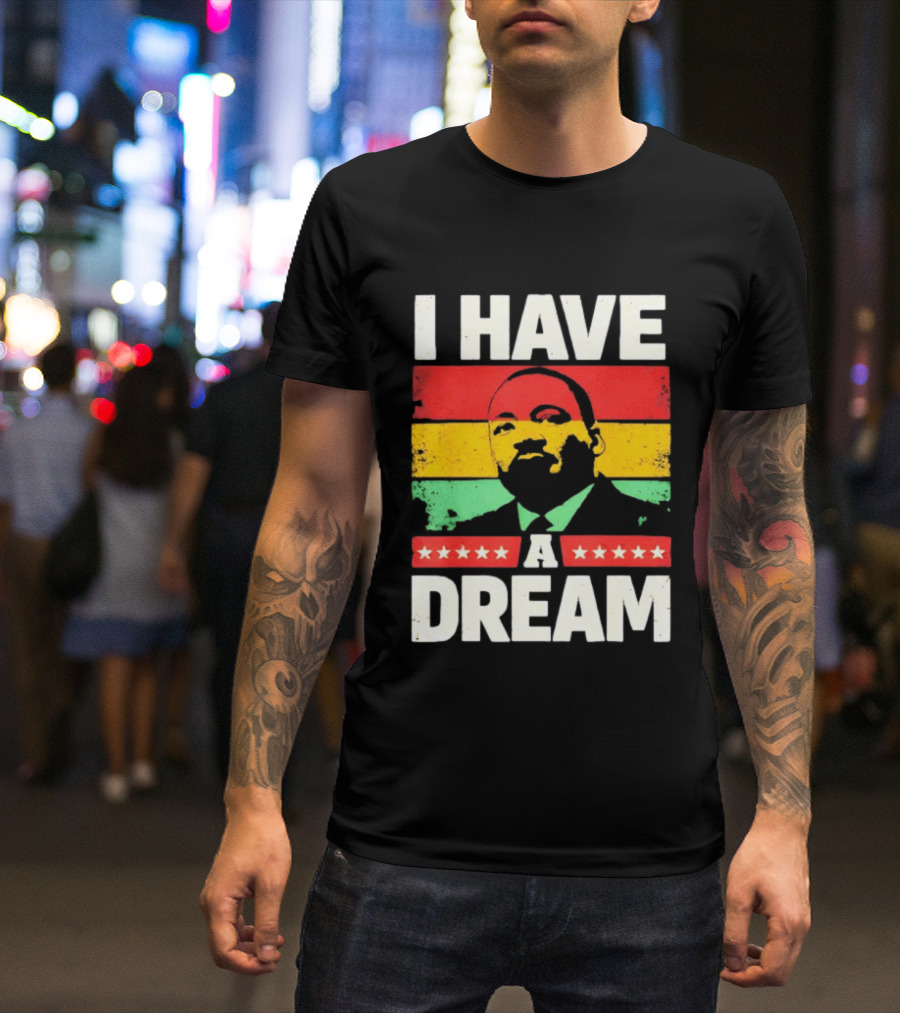 Martin Luther King Jr I Have A Dream Black History Month T-Shirt