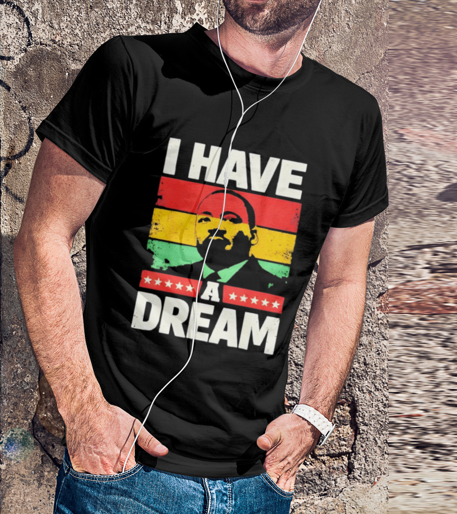 Martin Luther King Jr I Have A Dream Black History Month T-Shirt