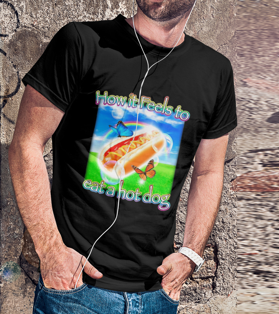 How It Feels To Eat A Hot Dog With Butterflies And Rainbow T-Shirt