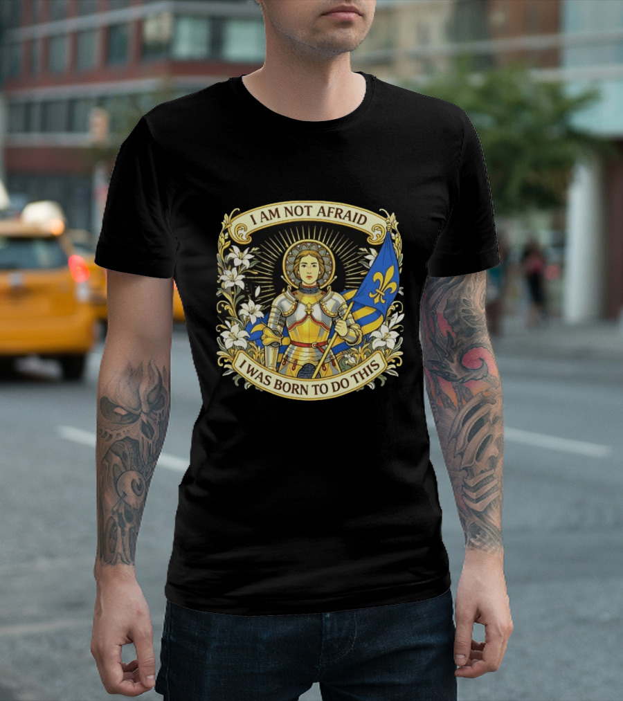 I Am Not Afraid I Was Born To Do This Joan Of Arc Nouveau Banner Fleur De Lis T-Shirt
