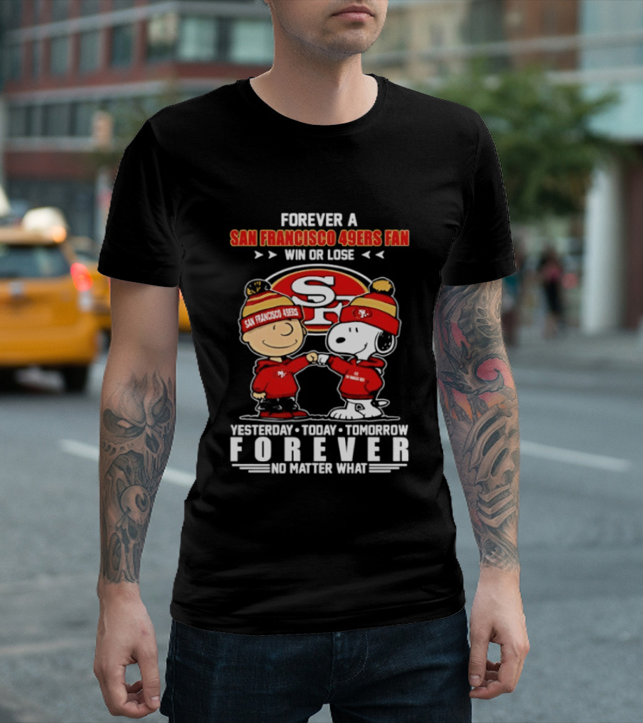 Forever A San Francisco 49ers Fan Win Or Lose Peanuts Yesterday Today Tomorrow T-Shirt