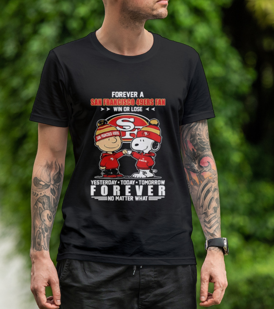 Forever A San Francisco 49ers Fan Win Or Lose Peanuts Yesterday Today Tomorrow T-Shirt