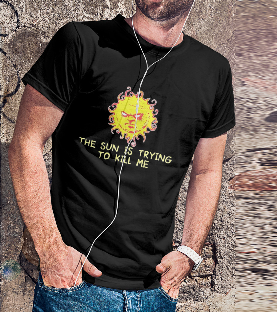 Angry Sun Icon With The Sun Is Trying To Kill Me Phrase T-Shirt