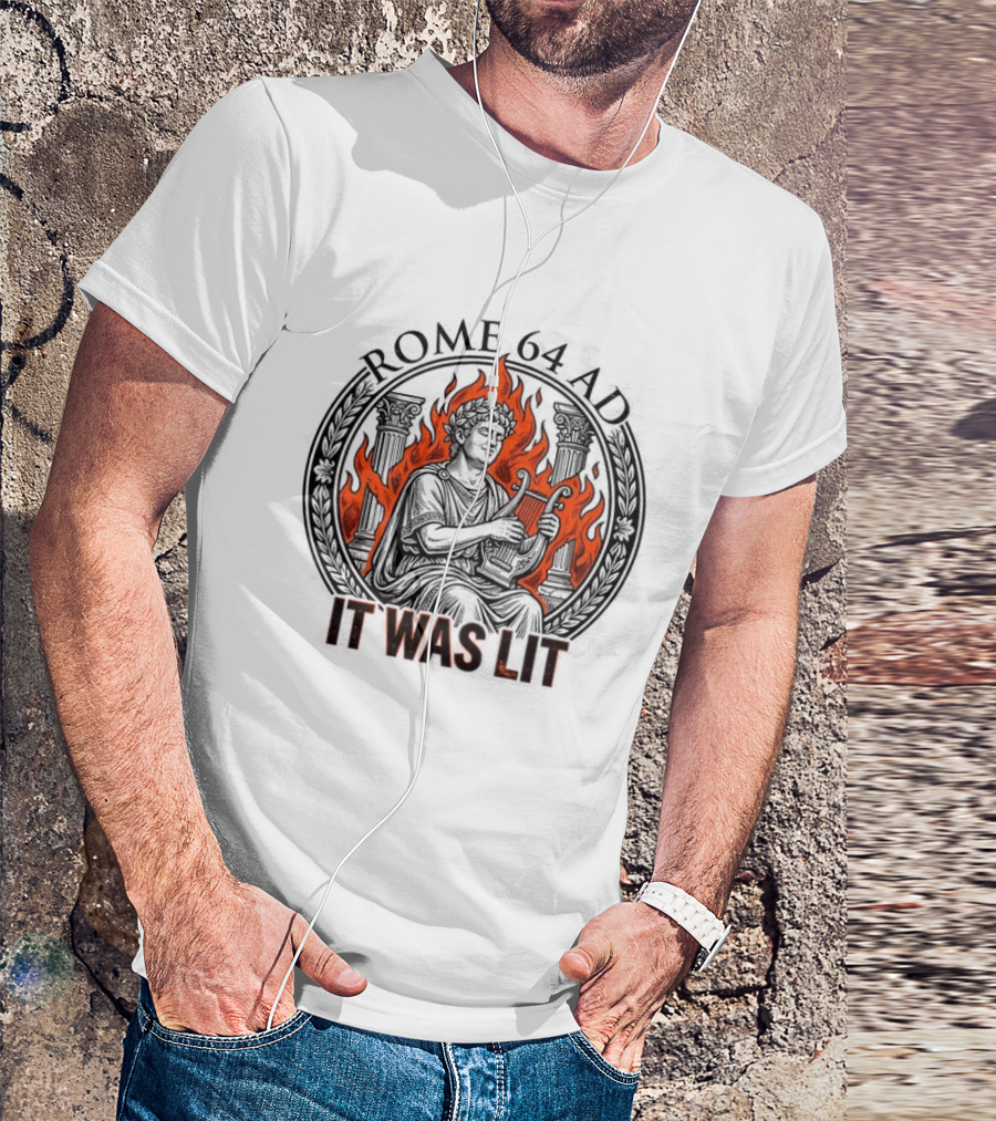 Emperor Nero Rome 64 AD It Was Lit Historical Satire T-Shirt
