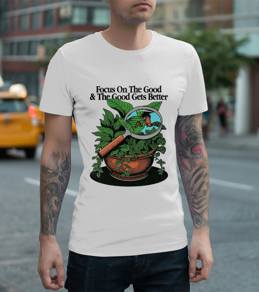 Focus On The Good And The Good Gets Better Positive Message Plant Butterfly Magnifying Glass T-Shirt