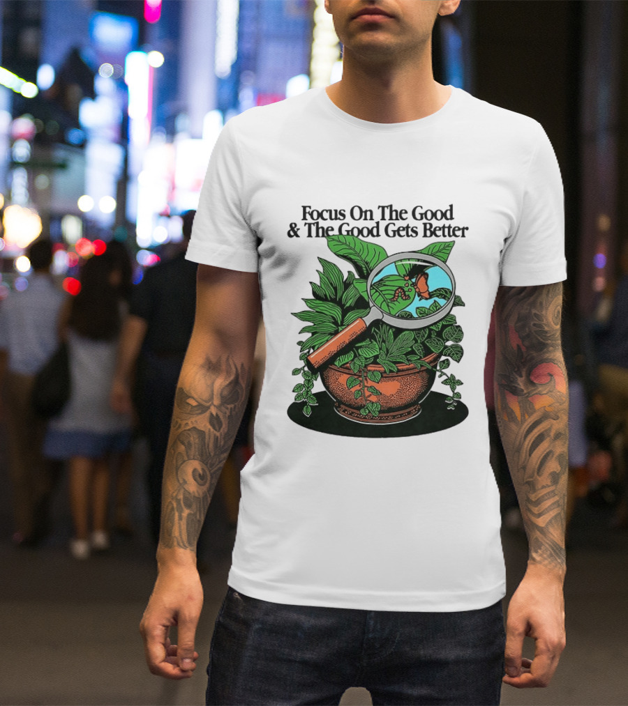 Focus On The Good And The Good Gets Better Positive Message Plant Butterfly Magnifying Glass T-Shirt