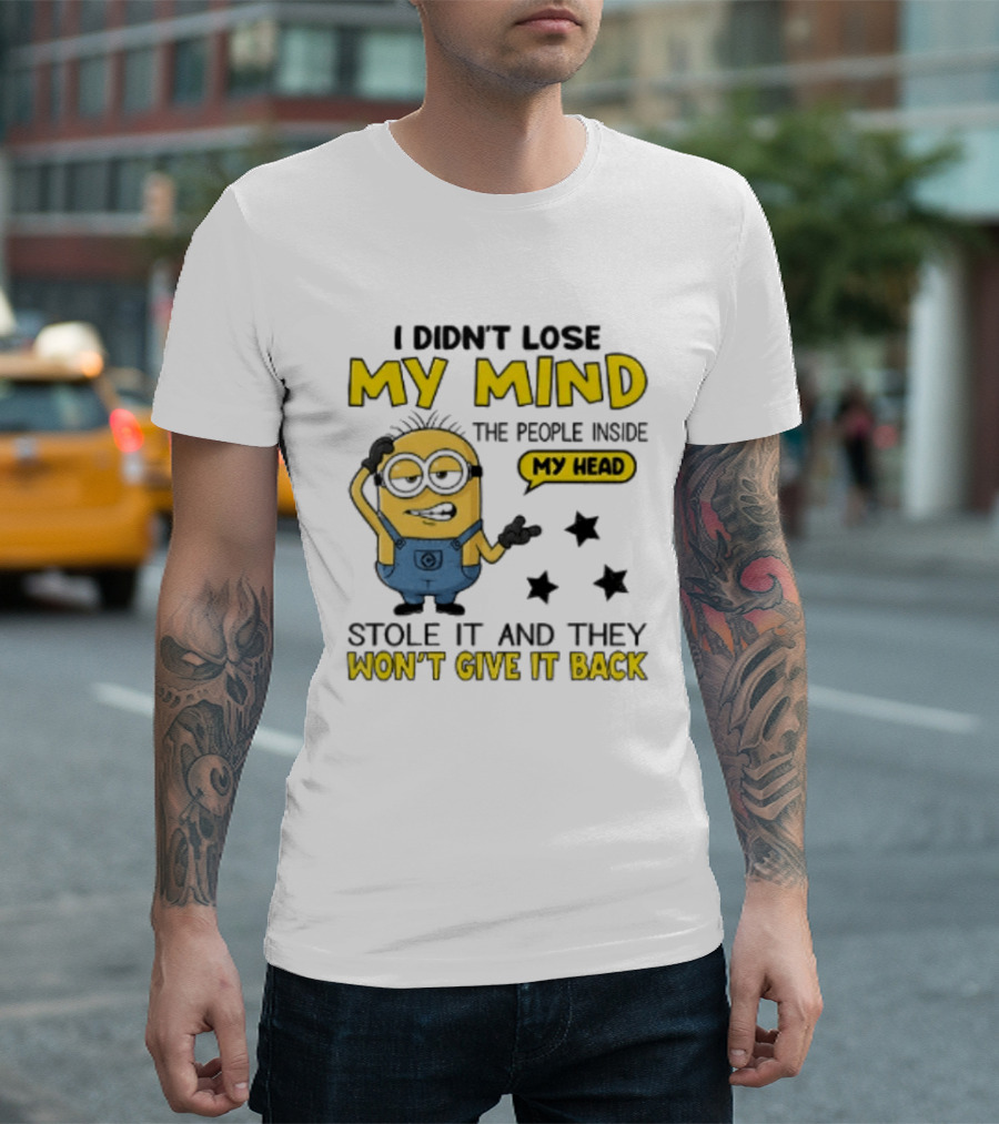 Minion I Didn't Lose My Mind The People Inside My Head Stole It And They Won't Give It Back T-Shirt