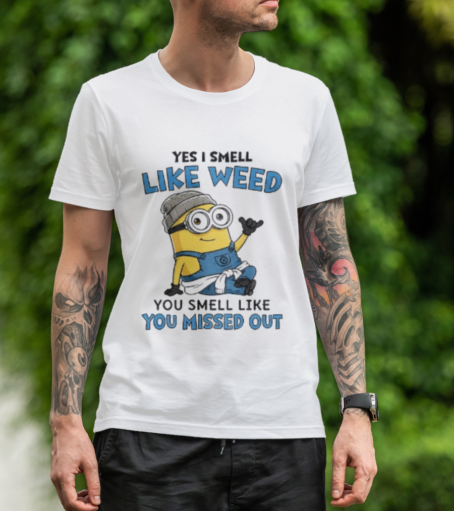Yes I Smell Like Weed Minion You Smell Like You Missed Out T-Shirt