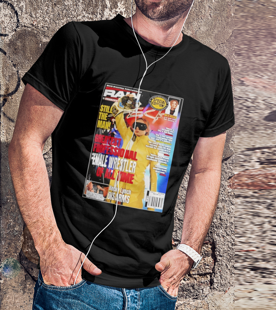 RAW Special Edition Becky Lynch Greatest Professional Female Wrestler Of All Time Disarms Still The Man T-Shirt