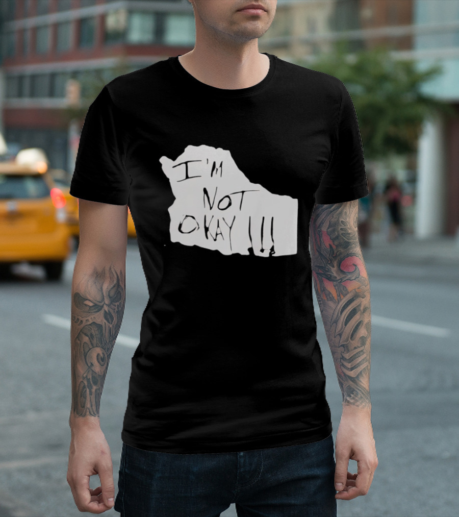 I'm Not Okay I'm Not Alright T-Shirt