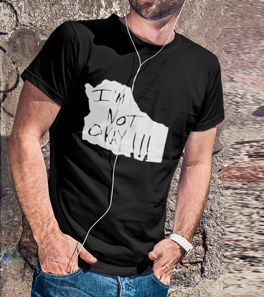 I'm Not Okay I'm Not Alright T-Shirt