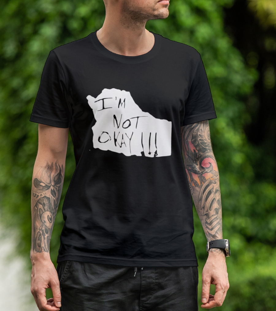 I'm Not Okay I'm Not Alright T-Shirt