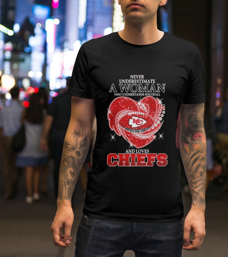 Never Underestimate A Woman Who Understands Football And Loves Kansas City Chiefs Heart Passion T-Shirt