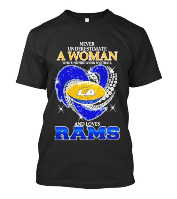 Never Underestimate A Woman Who Understands Football And Loves Rams T-Shirt