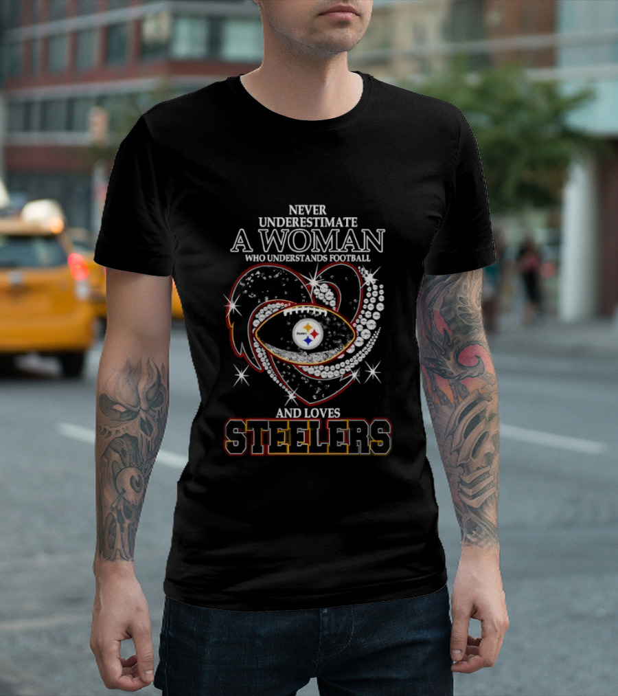 Never Underestimate A Woman Who Understands Football And Loves Steelers Heart T-Shirt