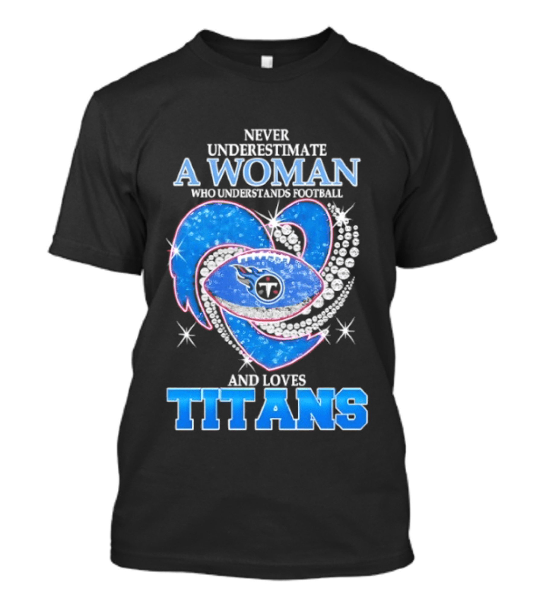 Never Underestimate A Woman Who Understands Football And Loves Titans T-Shirt