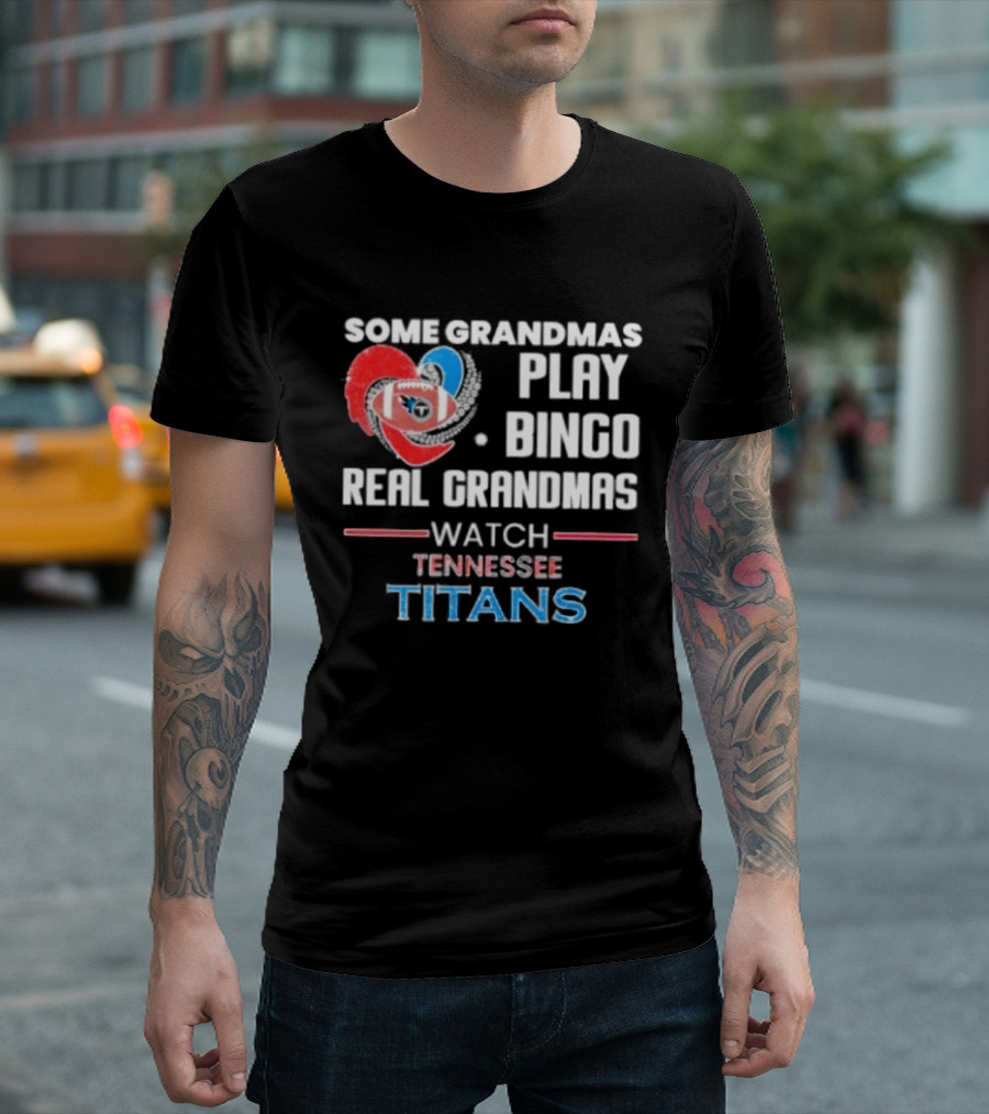 Some Grandmas Play Bingo Real Grandmas Tennessee Titans T-Shirt