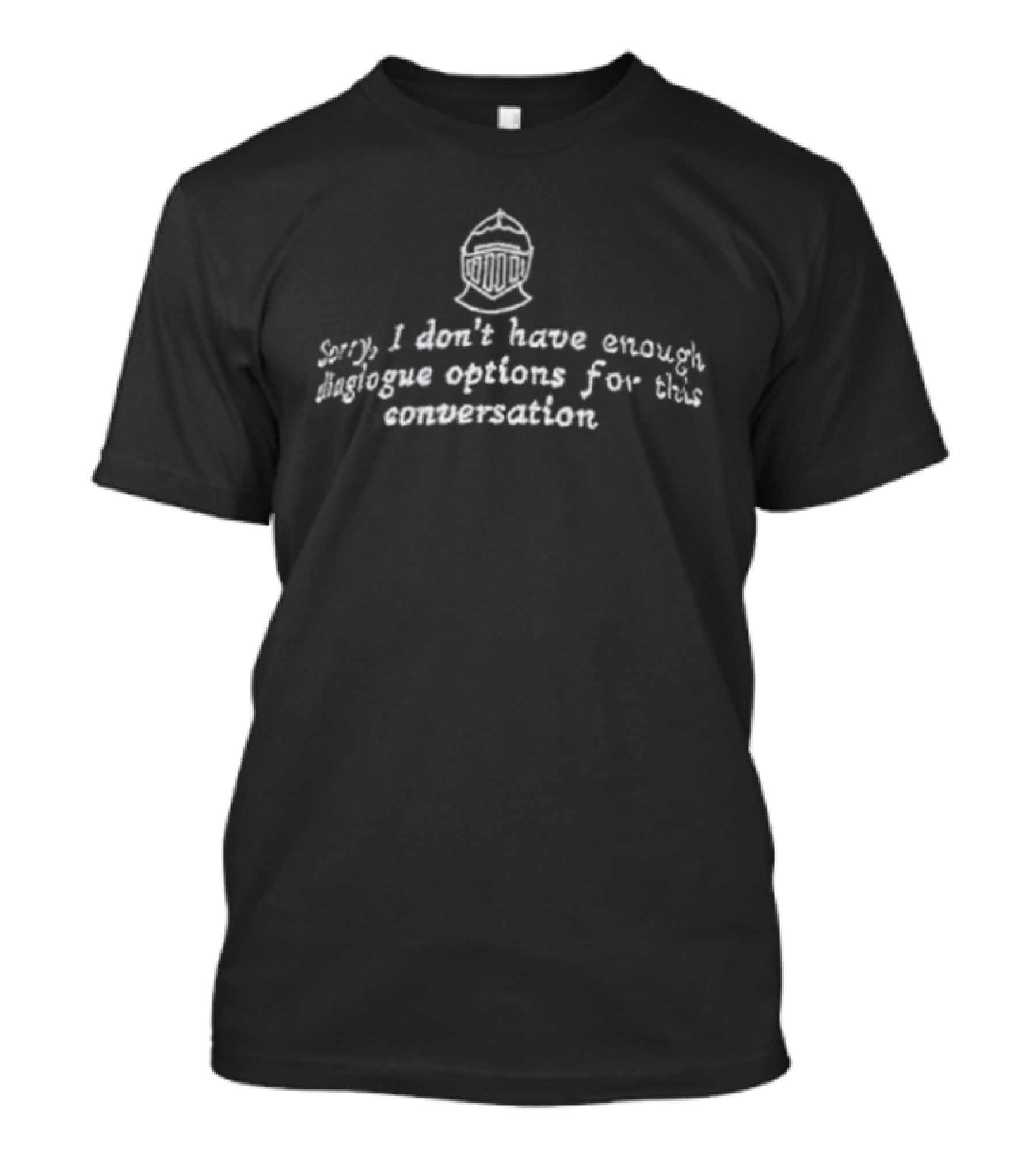 Sorry I Don't Have Enough Dialogue Options Helmet Gaming Humor T-Shirt