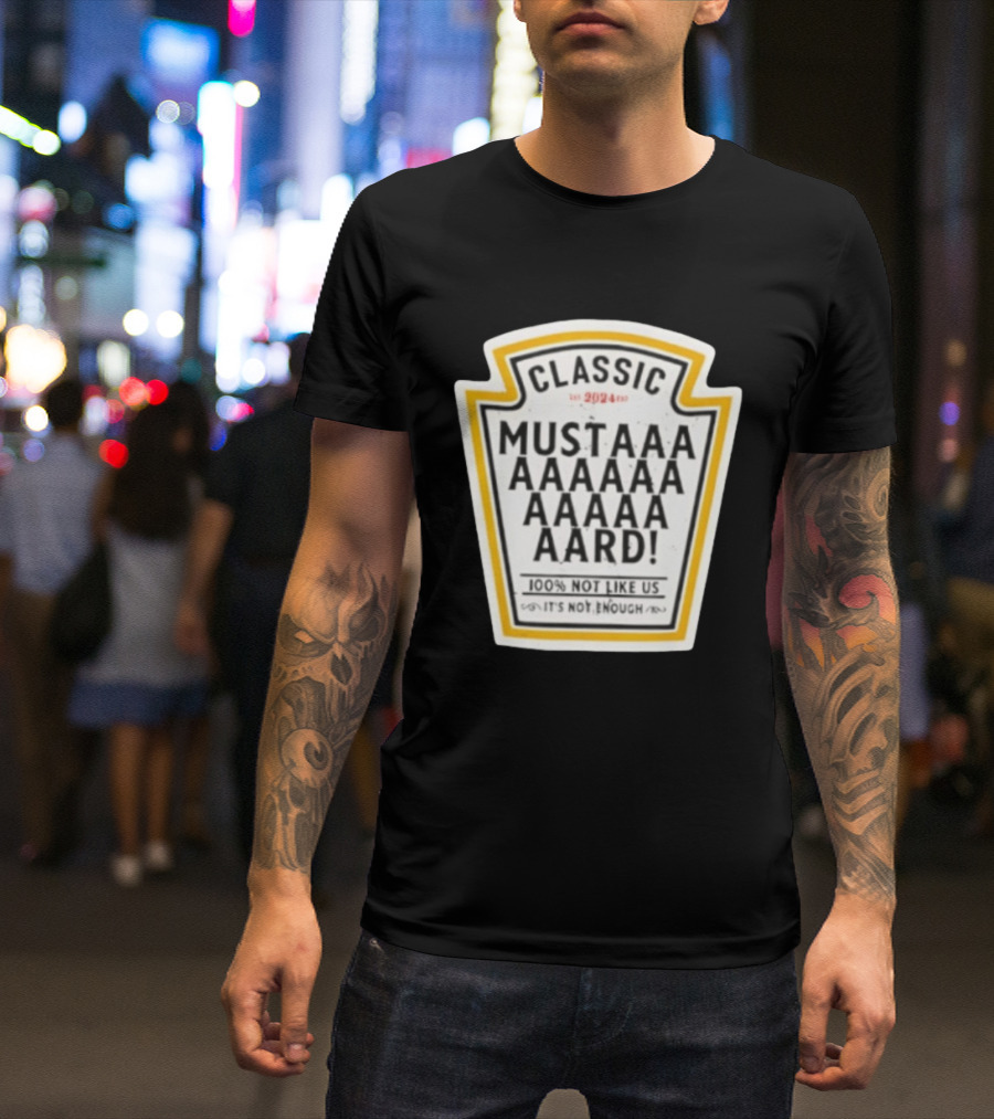 Classic Mustard 100% Not Like Us It's Not Enough T-Shirt