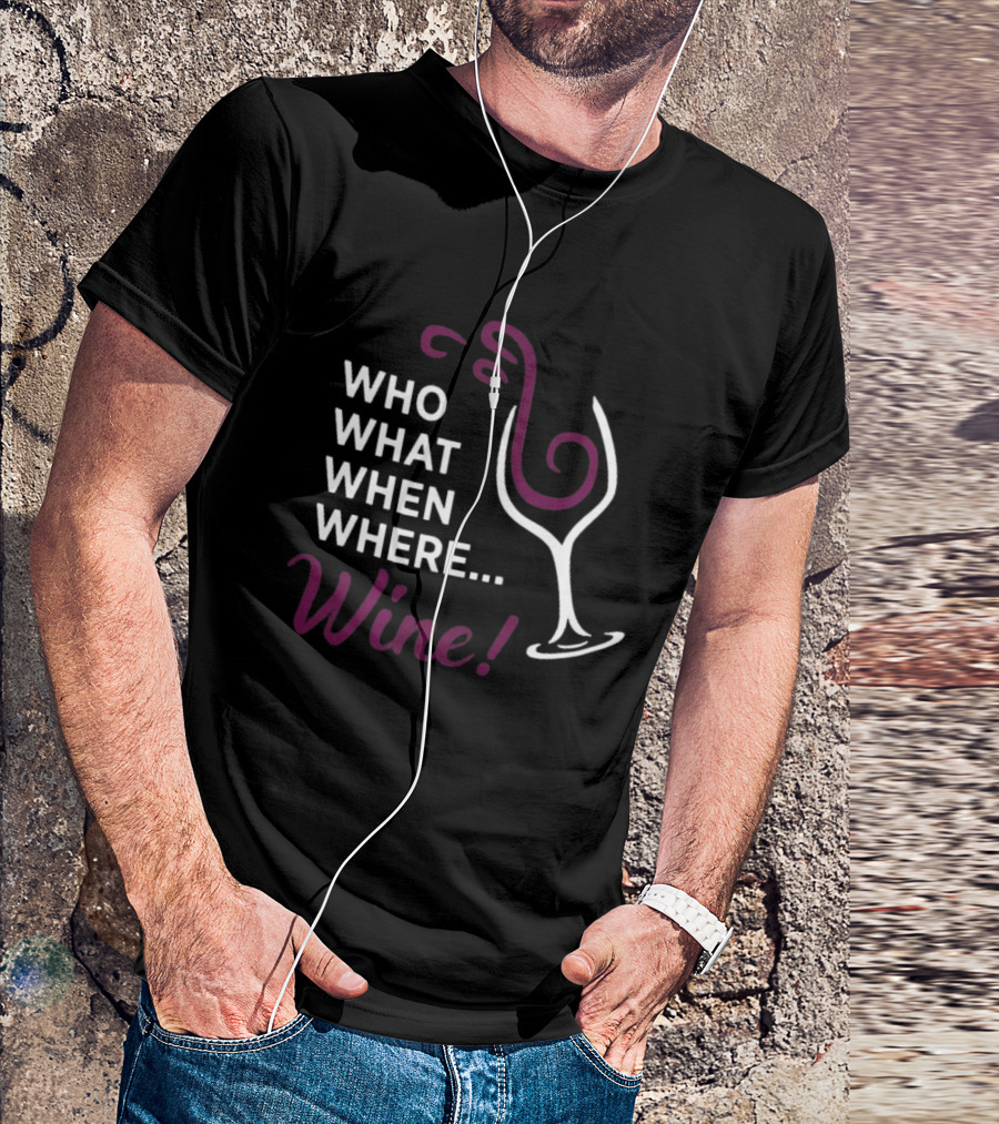 Who What When Where Wine Glass Humor T-Shirt