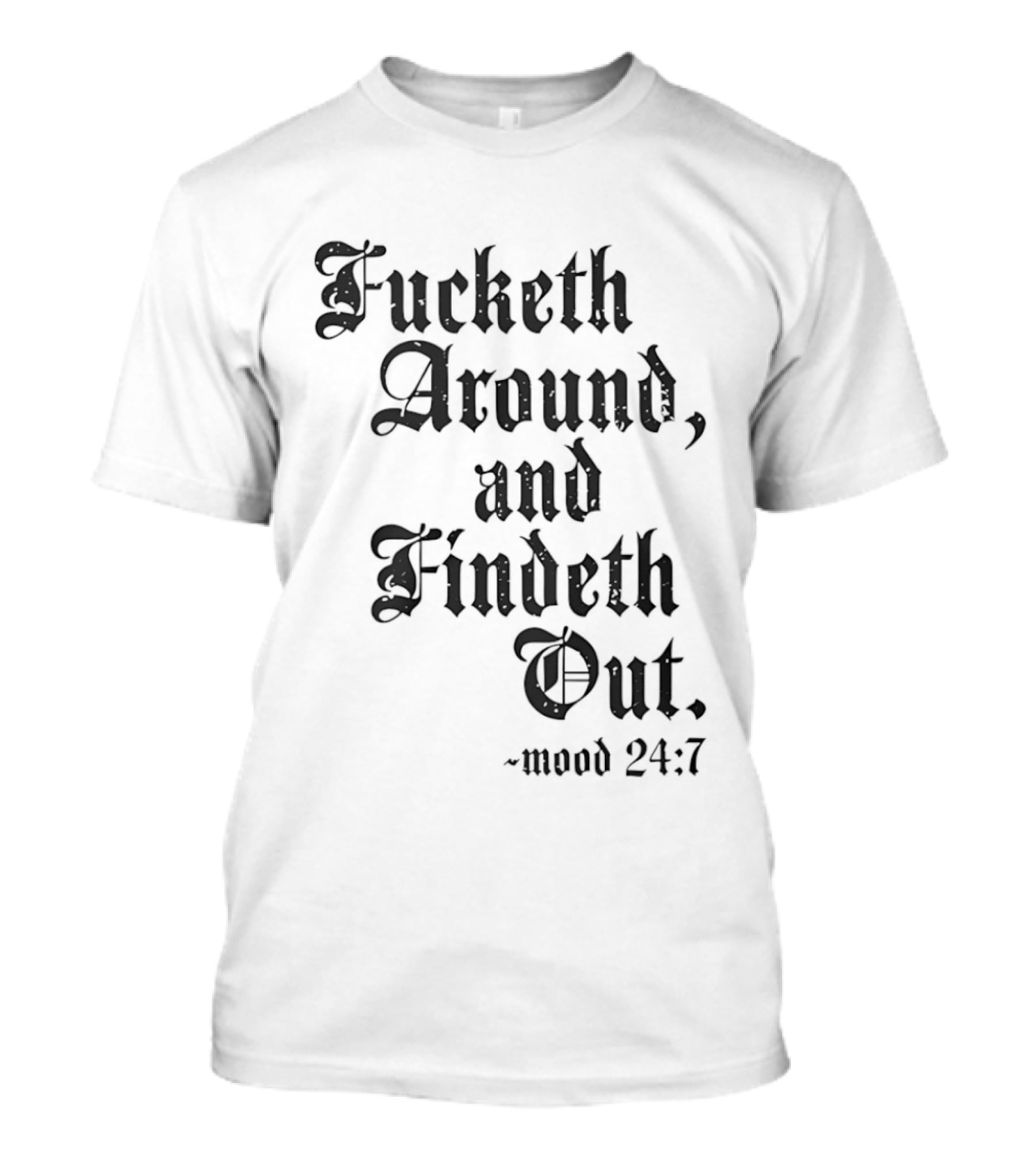 Crews Control Mood 24:7 Fucketh Around And Findeth Out T-Shirt