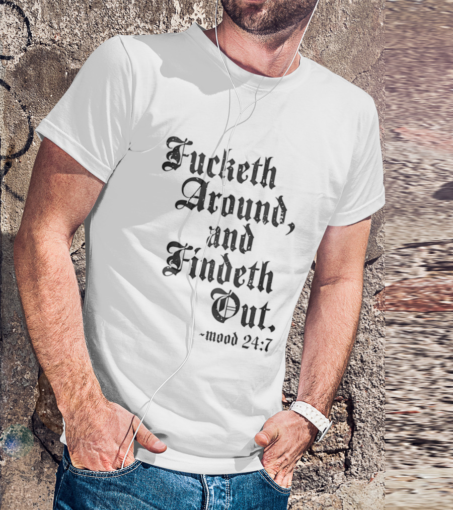 Crews Control Mood 24:7 Fucketh Around And Findeth Out T-Shirt