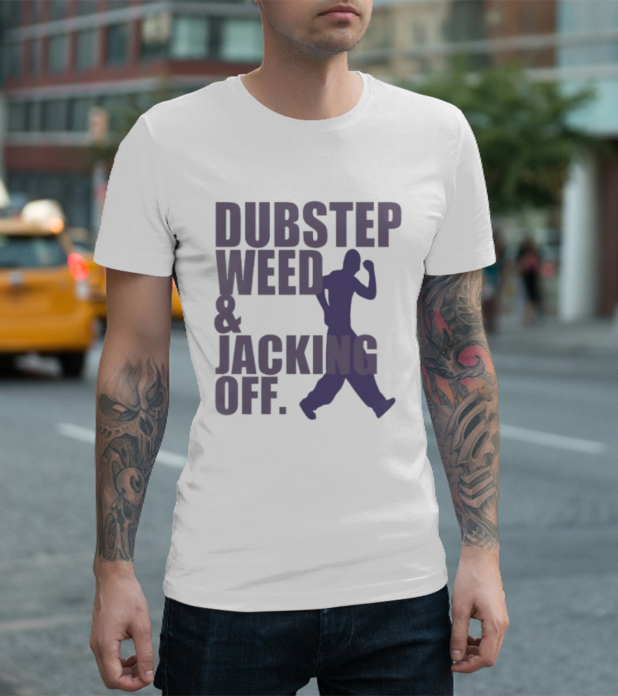 Dubstep Weed Jacking Off Funny Statement With Dancing Figure T-Shirt
