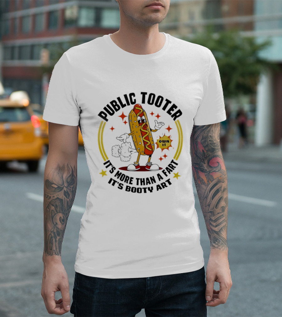 Public Tooter HotDog Own It More Than A Fart Booty T-Shirt