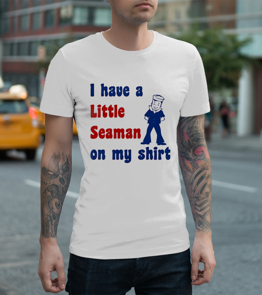 I Have A Little Seaman On My Sailor Humor T-Shirt
