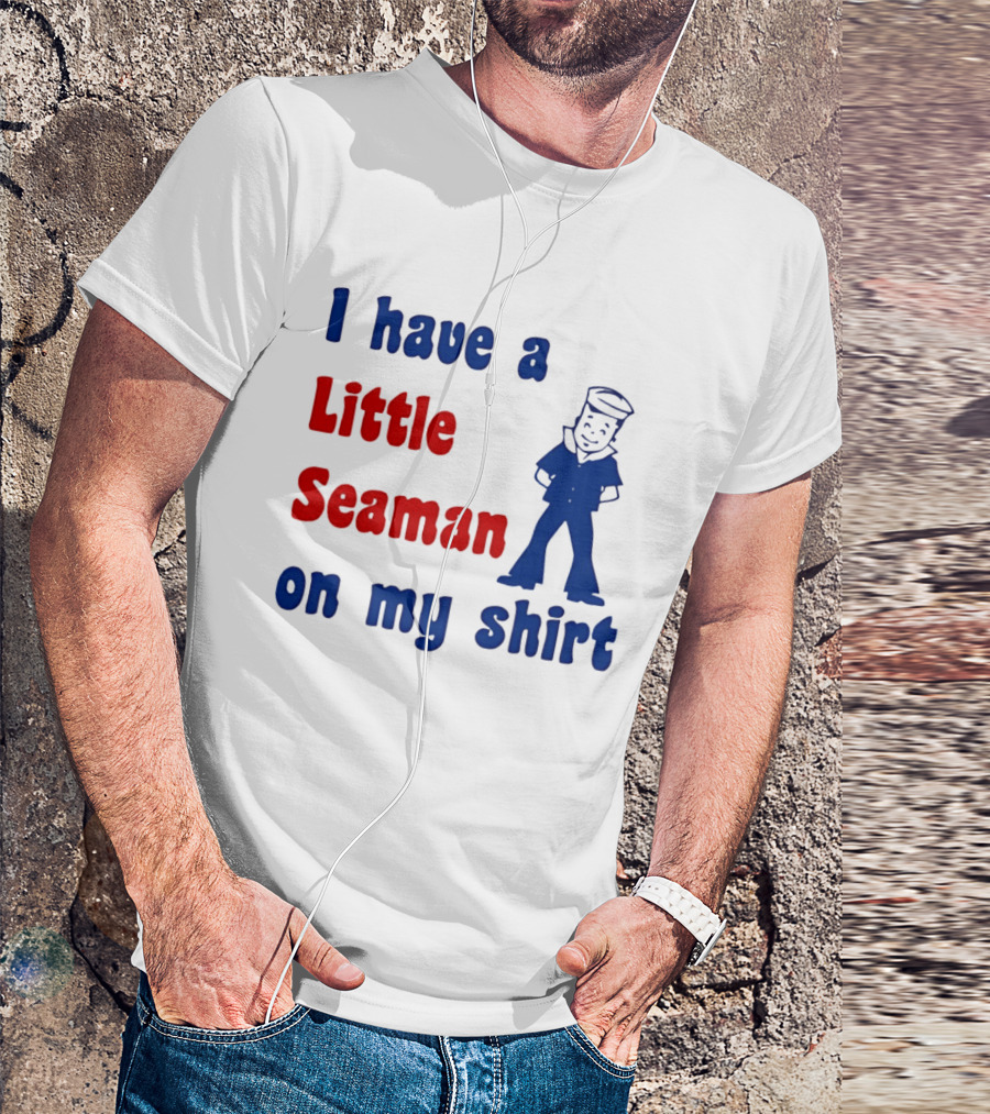I Have A Little Seaman On My Sailor Humor T-Shirt