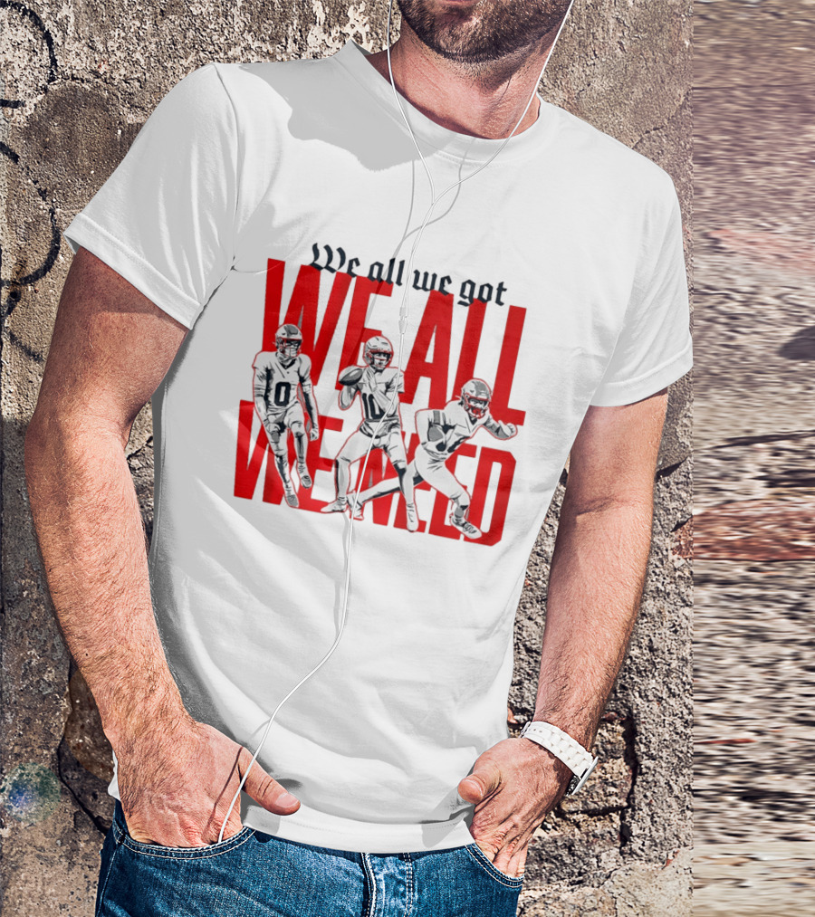 New England Football We All We Got We All We Need Players T-Shirt