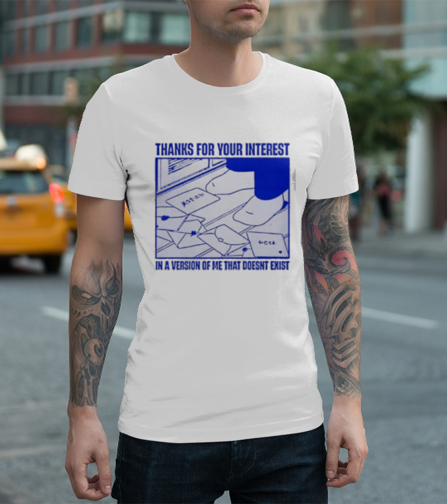 Thank You For Your Interest In A Version Of Me That Doesn't Exist Original T-Shirt