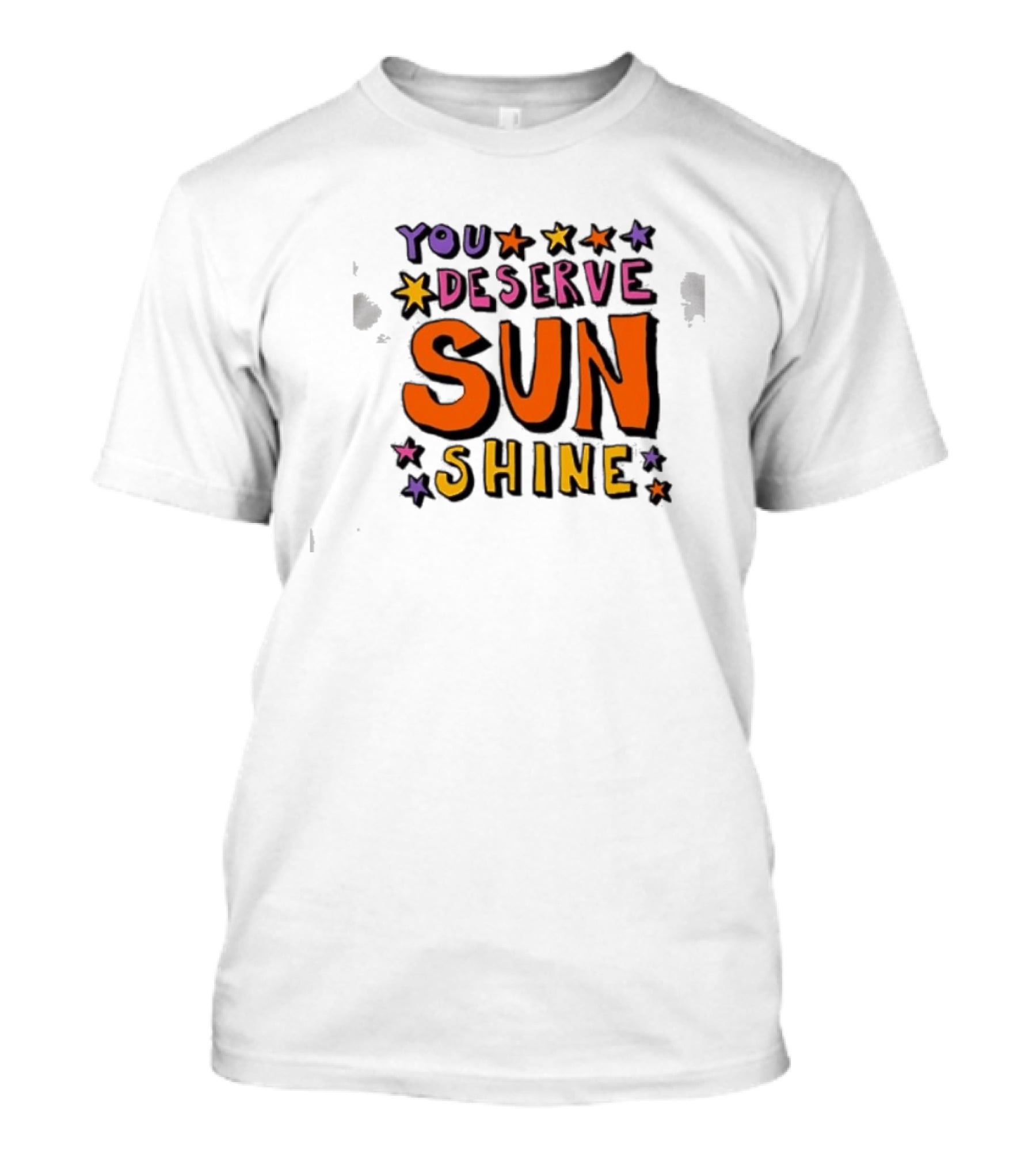 You Deserve Sun Shine Positive Message Graphic With Stars T-Shirt