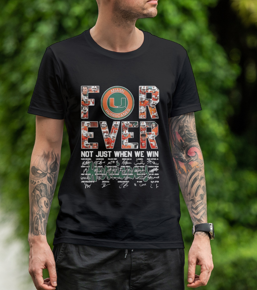Miami Hurricanes NCAA Forever Not Just When We Win Players Signatures T-Shirt