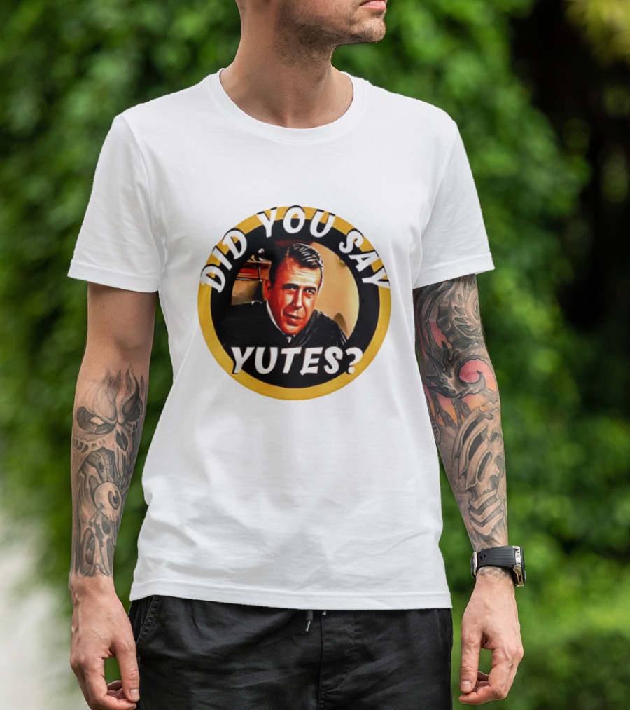 Did You Say Yutes Judge Chamberlain Haller Movie T-Shirt