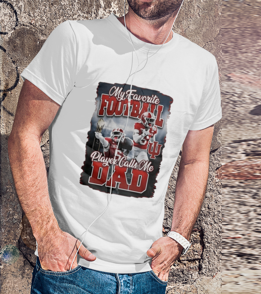 Indiana Hoosiers My Favorite Football Player Calls Me Dad T-Shirt