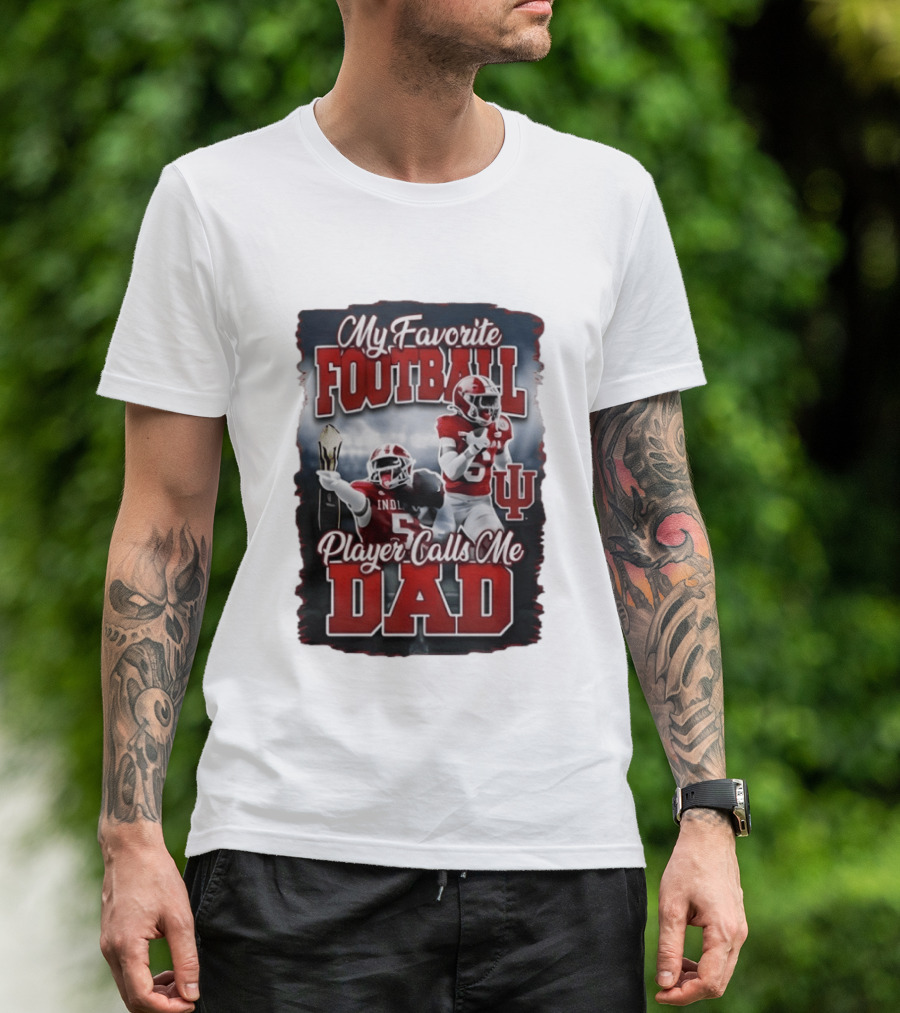 Indiana Hoosiers My Favorite Football Player Calls Me Dad T-Shirt
