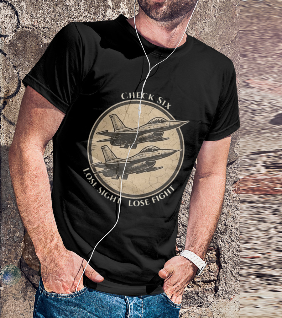 Check Six Lose Sight Lose Fight Air Force Fighter Pilot Saying Fighter Jet T-Shirt