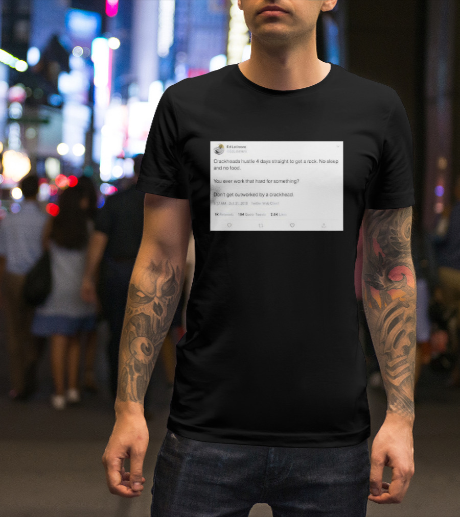 Crackheads Hustle No Sleep No Food Dedication To Get A Rock T-Shirt