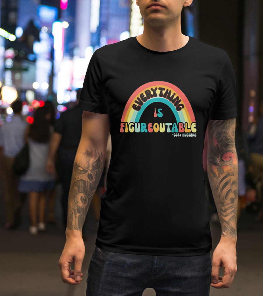Everything Is Figureoutable Cozy Huggins Rainbow Optimism T-Shirt