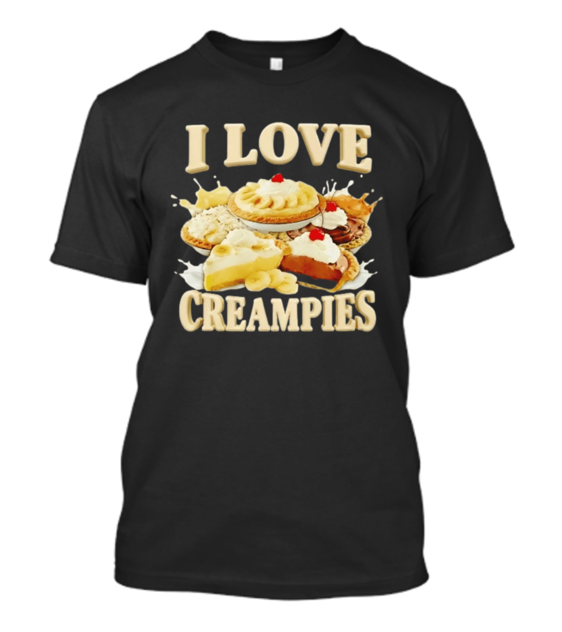 I Love Creampies Banana Chocolate Cherry Pies T-Shirt